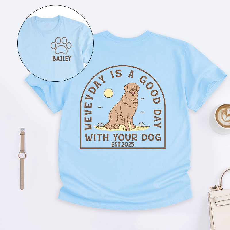 Personalized Dog Lover Everyday is a Good Day with Your Dog T-Shirt