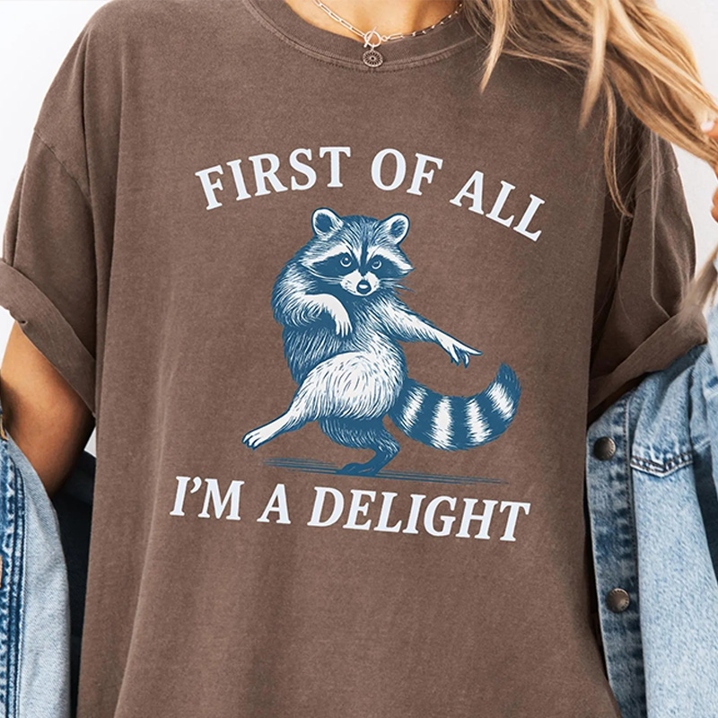First of All, I'm a Delight Shirt Funny Raccoon Tshirt, Sarcastic Quote Shirt, Sarcasm Shirt, Funny Animal Raccoon Tee, Humor Graphic Shirt