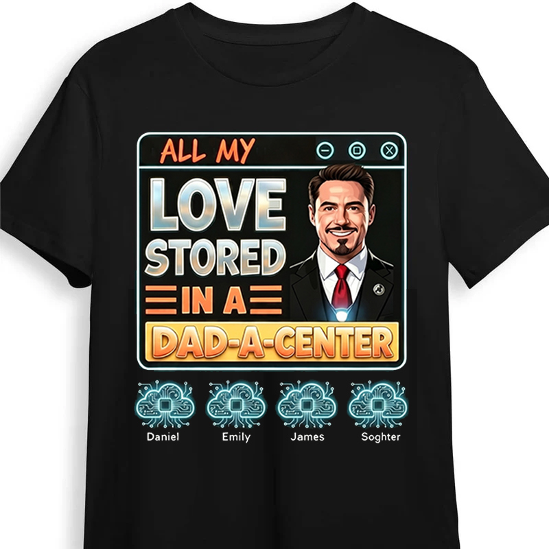 Personalized All My Love Stored in A Dad-a-Center Shirt Custom Dad T Shirt with Photo Kids Names Fathers Day Birthday Gift for Dad