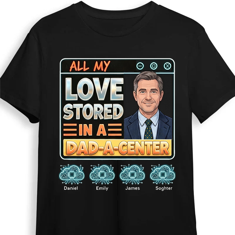 Personalized All My Love Stored in A Dad-a-Center Shirt Custom Dad T Shirt with Photo Kids Names Fathers Day Birthday Gift for Dad