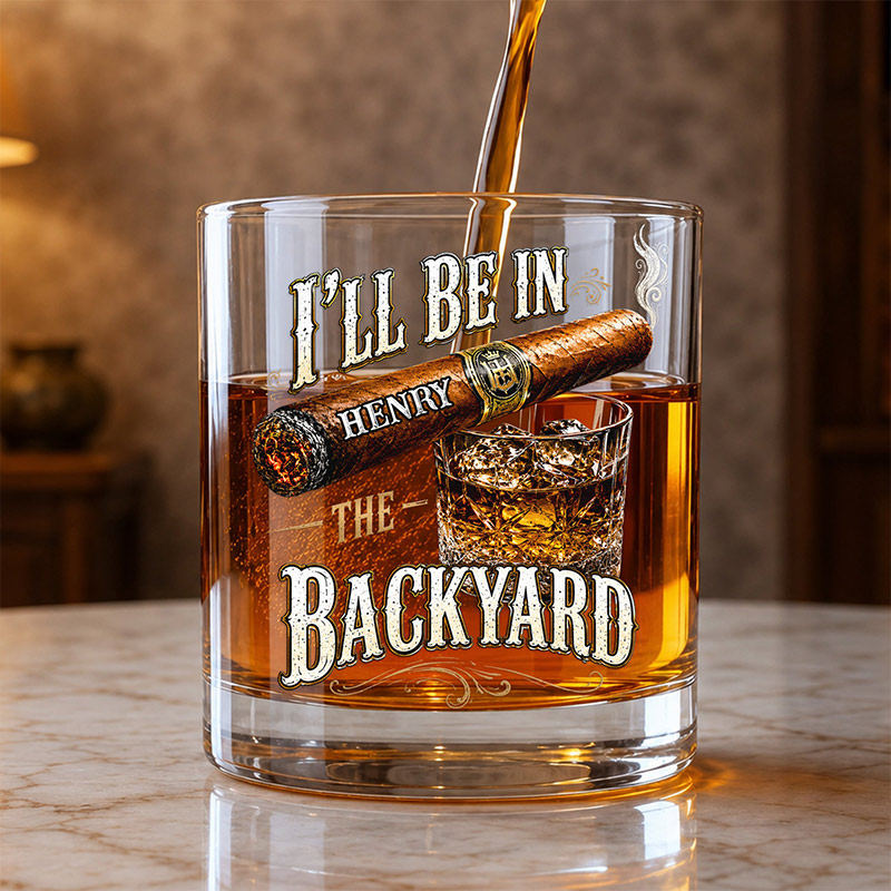 Personalized I'll Be In The Backyard Whiskey Glass with Name Custom Funny Gifts for Dad Grandpa