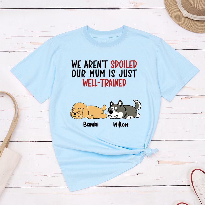 Personalized Dog Lover I'm Not Spoiled My Mom is Just Well-Trained T-Shirt