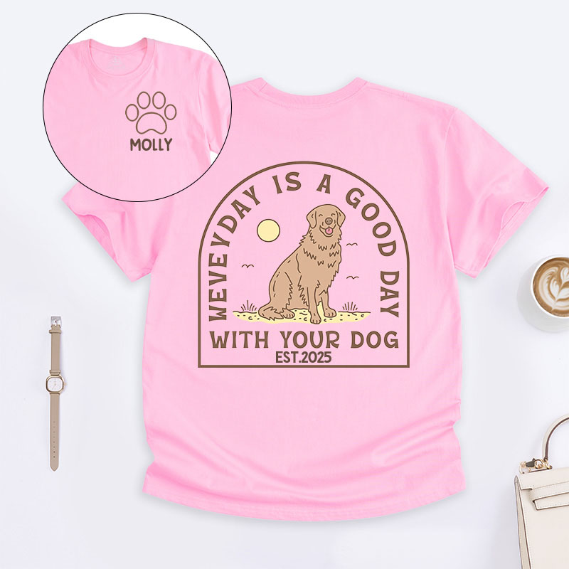 Personalized Dog Lover Everyday is a Good Day with Your Dog T-Shirt