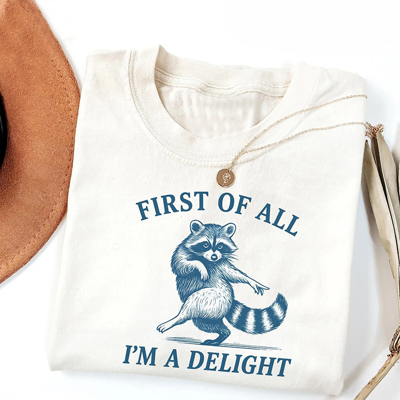 First of All, I'm a Delight Shirt Funny Raccoon Tshirt, Sarcastic Quote Shirt, Sarcasm Shirt, Funny Animal Raccoon Tee, Humor Graphic Shirt
