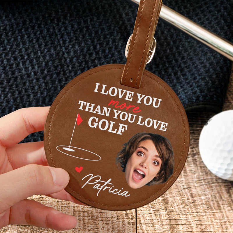 Personalized Leather Golf Bag Tag with Tees I Love You More Than You Love Golf Custom Photo and Name