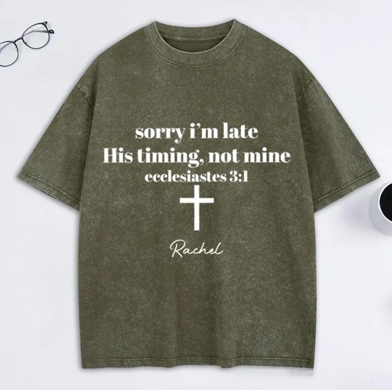 Personalized Sorry I’m Late His Timing Not Mine Washed T-Shirt with Custom Name Christian Shirt Religious Christian Gift for Christians