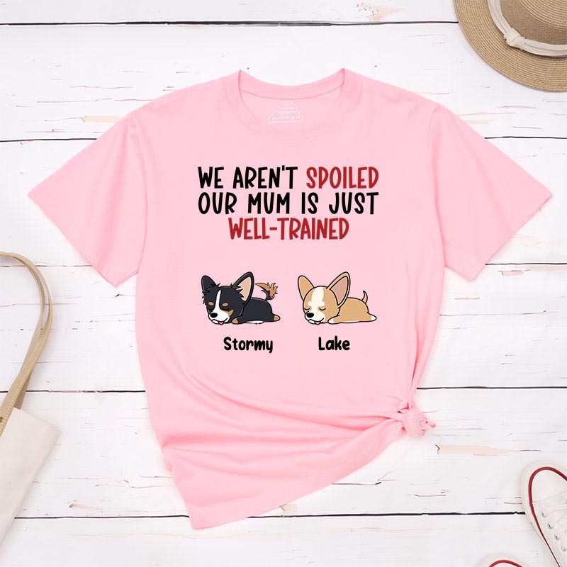 Personalized Dog Lover I'm Not Spoiled My Mom is Just Well-Trained T-Shirt