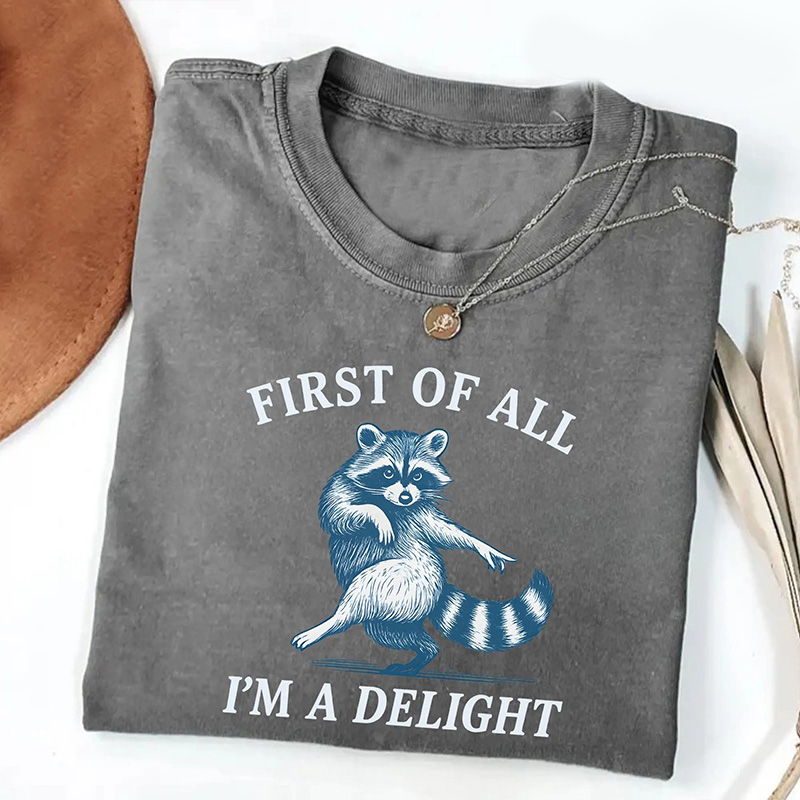 First of All, I'm a Delight Shirt Funny Raccoon Tshirt, Sarcastic Quote Shirt, Sarcasm Shirt, Funny Animal Raccoon Tee, Humor Graphic Shirt