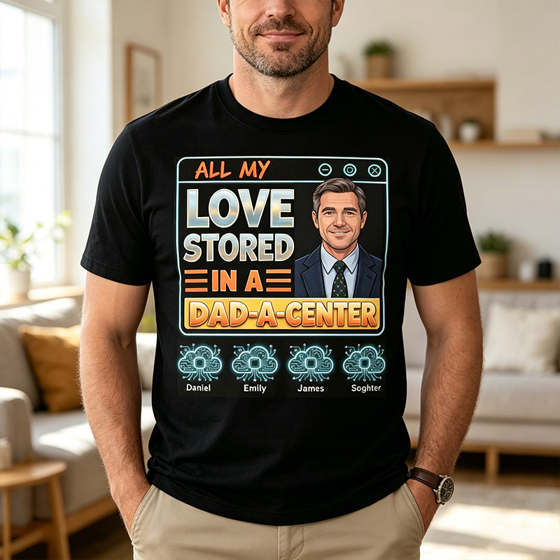Personalized All My Love Stored in A Dad-a-Center Shirt Custom Dad T Shirt with Photo Kids Names Fathers Day Birthday Gift for Dad