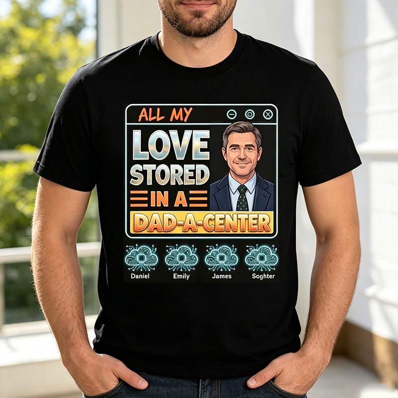 Personalized All My Love Stored in A Dad-a-Center Shirt Custom Dad T Shirt with Photo Kids Names Fathers Day Birthday Gift for Dad