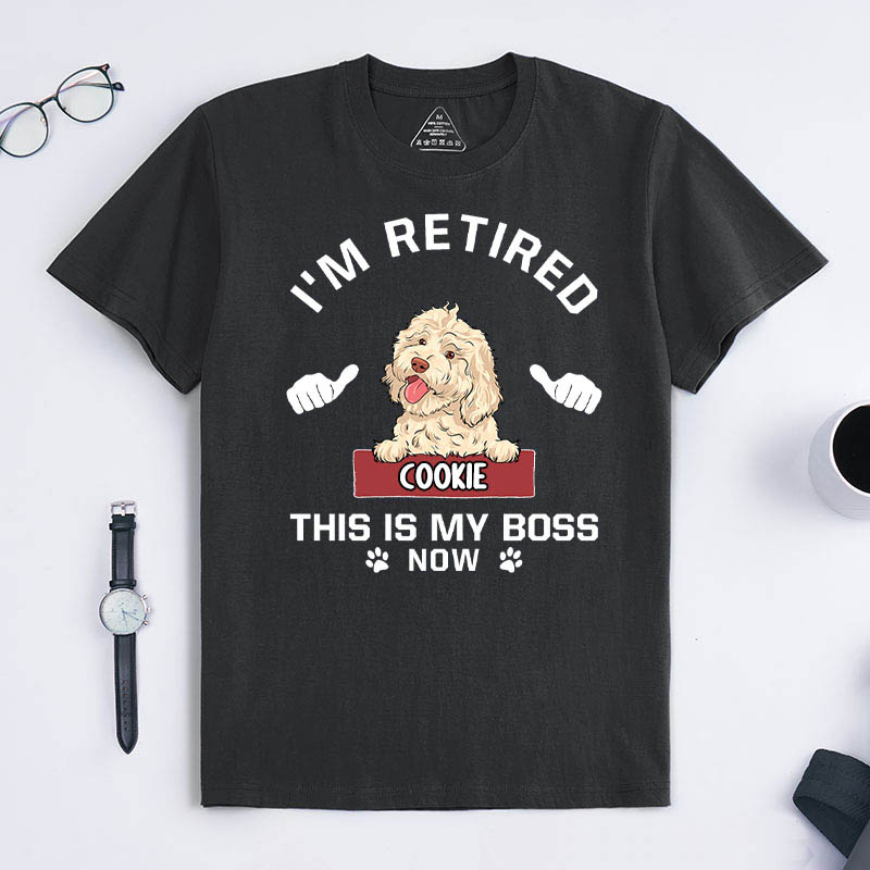 Personalized Dog Lover I'm Retired this is My Boss T-Shirt