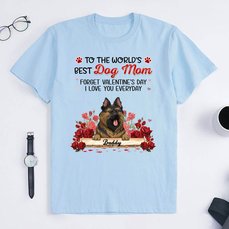 Personalized Dog Lover Forget Valentine's Day I Love You Everyday T-Shirt