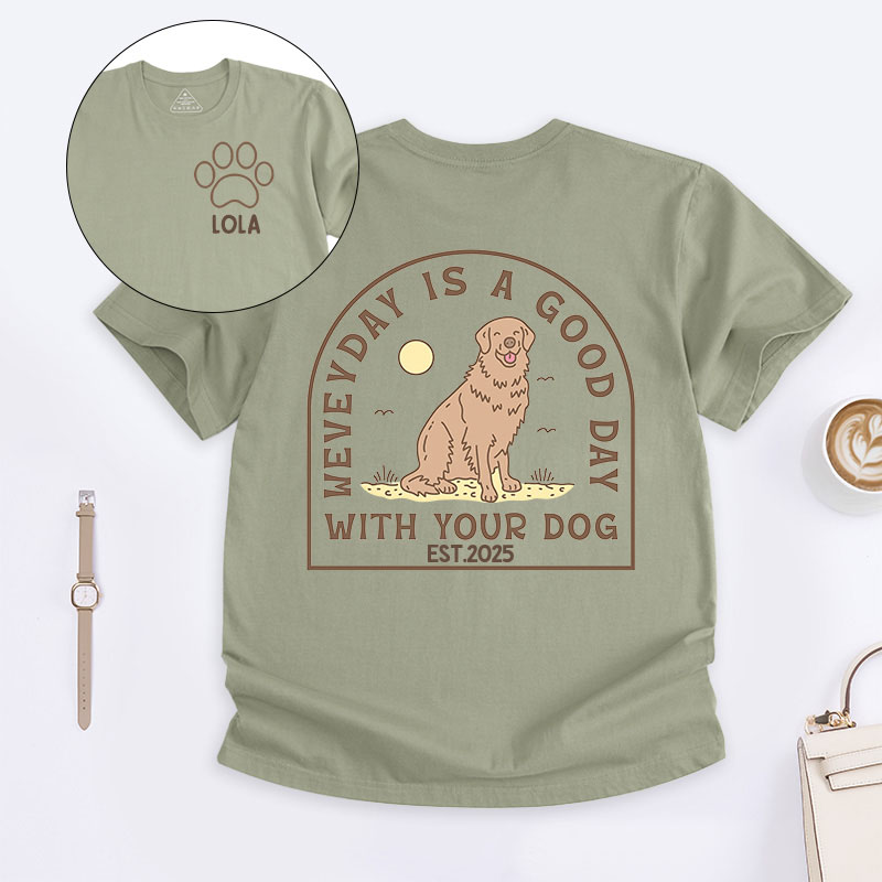 Personalized Dog Lover Everyday is a Good Day with Your Dog T-Shirt