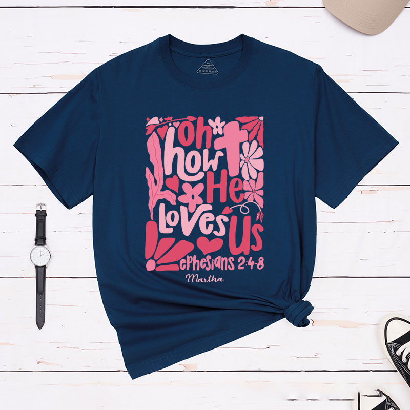 Personalized Oh How he Loves us Boho Bible Verse Classic T-Shirt with Name Christian Shirt Religious Gift Valentine's Day Gift for Women