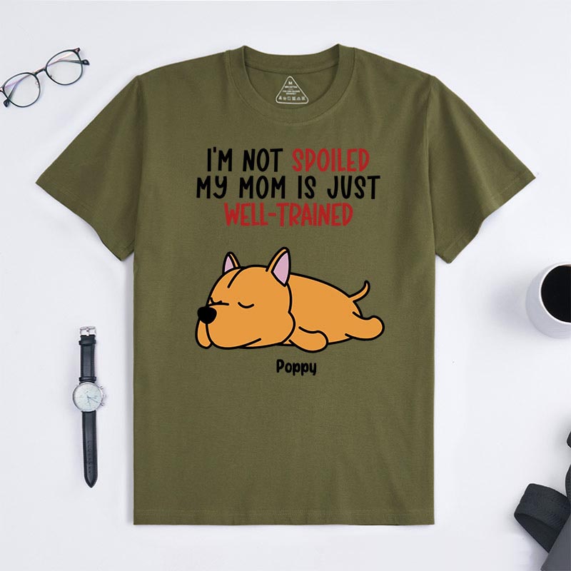 Personalized Dog Lover I'm Not Spoiled My Mom is Just Well-Trained T-Shirt