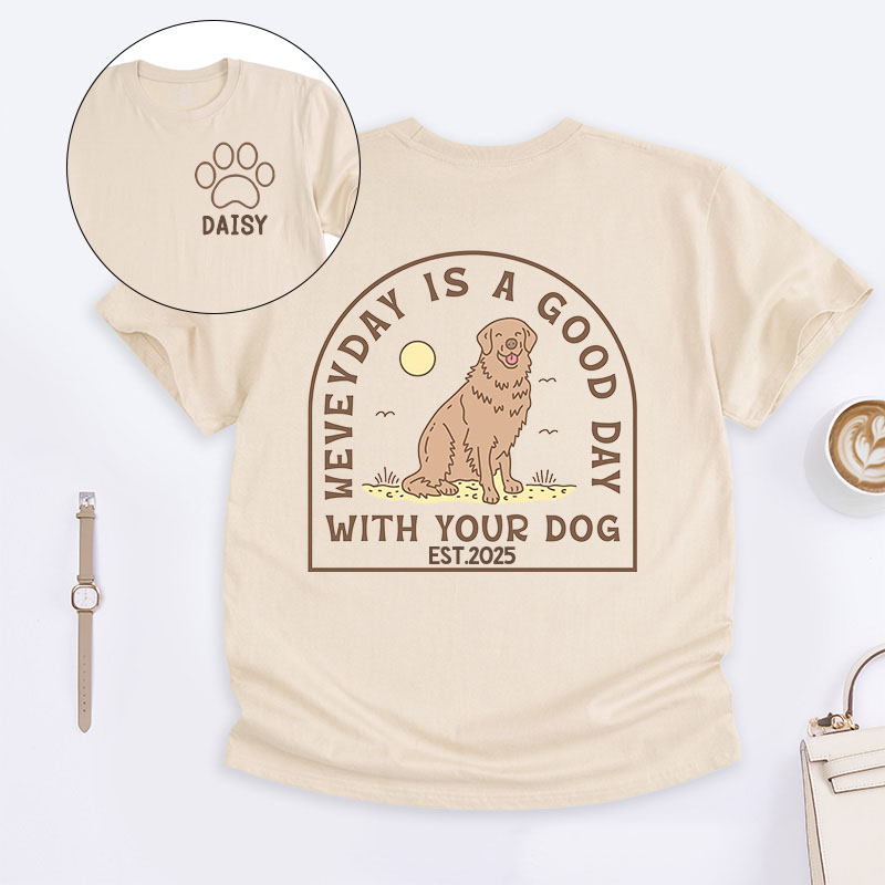 Personalized Dog Lover Everyday is a Good Day with Your Dog T-Shirt