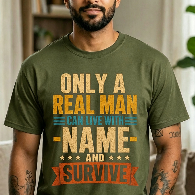 Personalized Only A Real Man Can Live With Name And Survive T-Shirt Personalized Husband Gift Custom Funny Men Gift Dad Graphic Tee