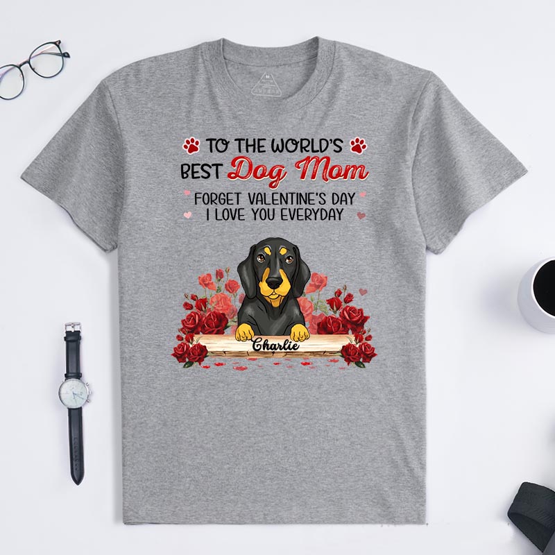 Personalized Dog Lover Forget Valentine's Day I Love You Everyday T-Shirt