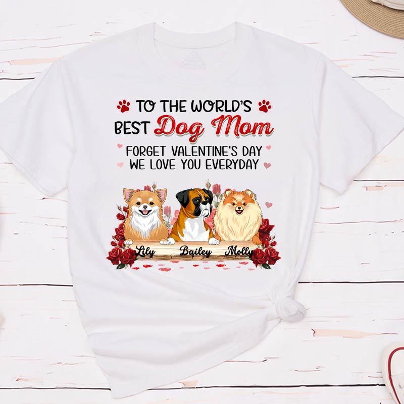 Personalized Dog Lover Forget Valentine's Day I Love You Everyday T-Shirt