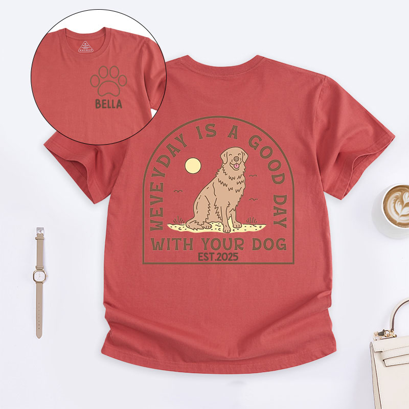 Personalized Dog Lover Everyday is a Good Day with Your Dog T-Shirt