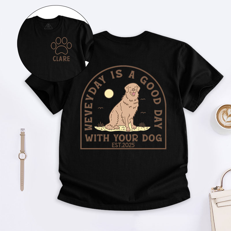 Personalized Dog Lover Everyday is a Good Day with Your Dog T-Shirt