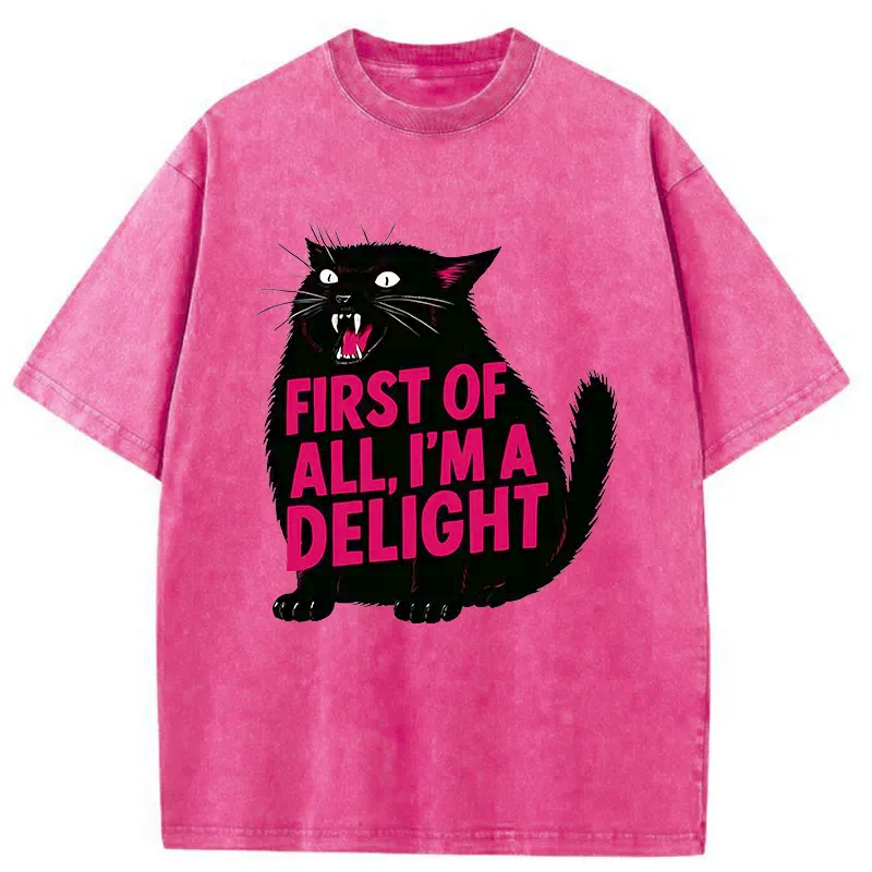 First of All I'm a Delight Shirt Funny Cat Tshirt Sarcastic Quote Shirt Sarcasm Shirt Funny Animal Cat Tee Humor Graphic T-Shirt
