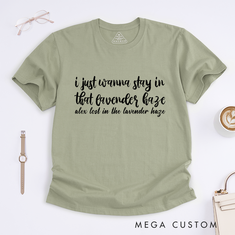 Personalized Classic T-Shirts I Just Wanna Stay in That Lavender Haze Gift