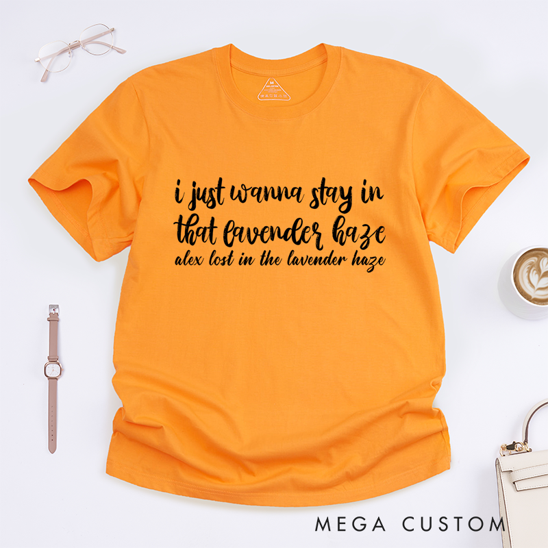 Personalized Classic T-Shirts I Just Wanna Stay in That Lavender Haze Gift