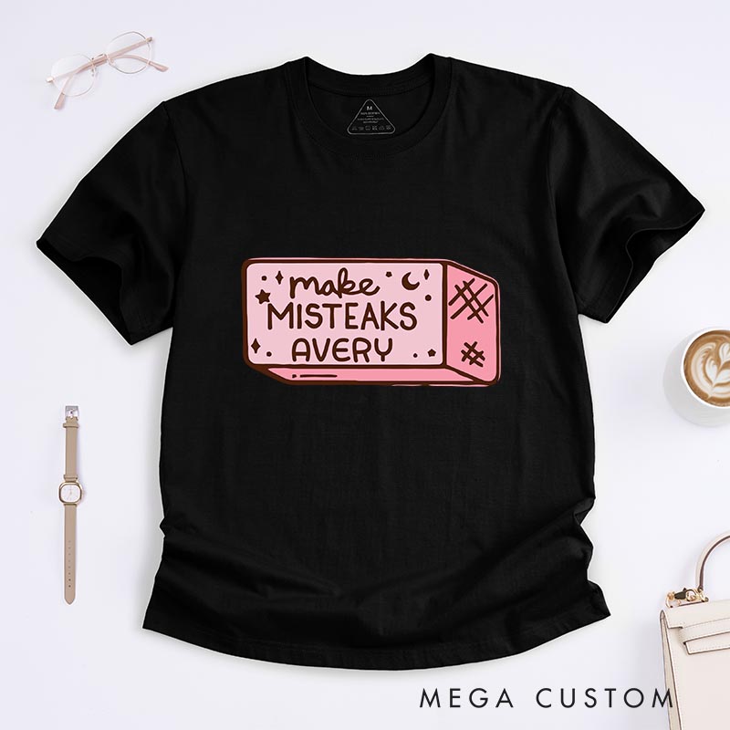 Personalized Make Misteaks Artist Classic T-Shirts Eraser Rubber Motivational Tshirt Art Lover Illustration Shirt