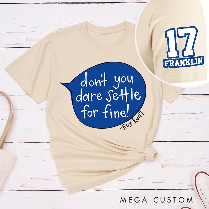 Personalized don't Dare Settle for Fun Classic T-Shirts Motivational Tshirt for Movie TV Show Lovers