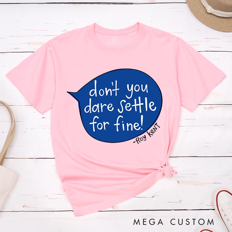 Personalized don't Dare Settle for Fun Classic T-Shirts Motivational Tshirt for Movie TV Show Lovers