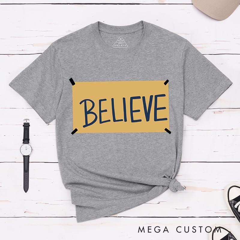 Personalized Believe Classic T-Shirts Motivational Tshirt for Movie TV Show Lovers