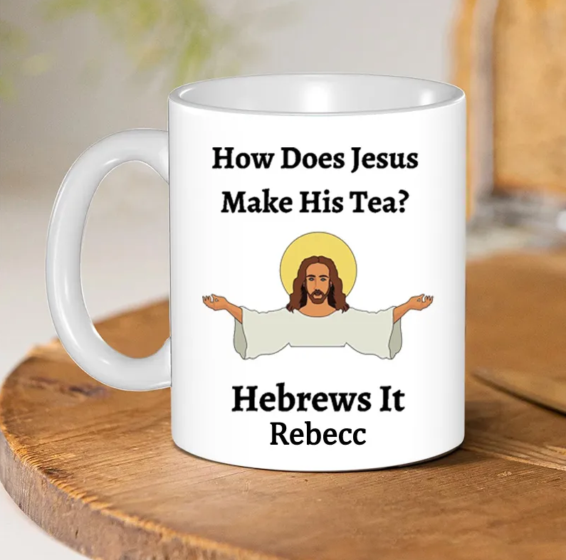 Personalized How Does Jesus Make His Tea Hebrews It Ceramic Mug with Name Custom Coffee Cup Jesu Coffee Mug Jesus Gift Funny Religious Christian Gift