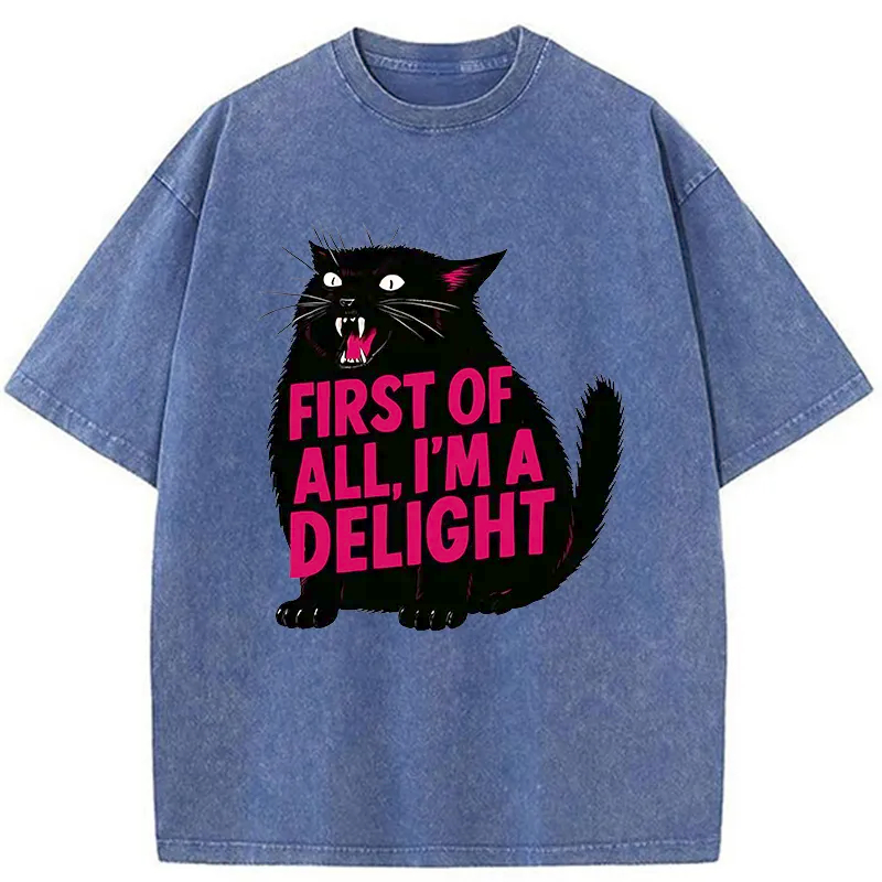 First of All I'm a Delight Shirt Funny Cat Tshirt Sarcastic Quote Shirt Sarcasm Shirt Funny Animal Cat Tee Humor Graphic T-Shirt