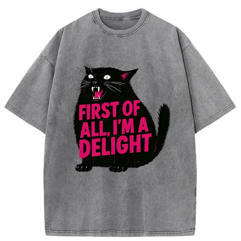 First of All I'm a Delight Shirt Funny Cat Tshirt Sarcastic Quote Shirt Sarcasm Shirt Funny Animal Cat Tee Humor Graphic T-Shirt