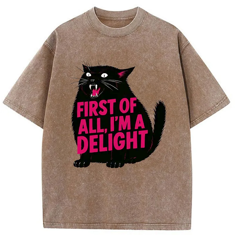 First of All I'm a Delight Shirt Funny Cat Tshirt Sarcastic Quote Shirt Sarcasm Shirt Funny Animal Cat Tee Humor Graphic T-Shirt