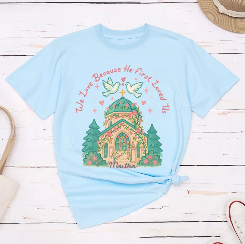 Personalized we Love Because he First Loved us Valentine Classic T-Shirt with Name Christian Shirt Church Design Tee Valentine's Day Gift for Her