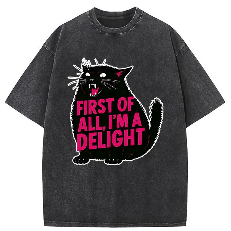 First of All I'm a Delight Shirt Funny Cat Tshirt Sarcastic Quote Shirt Sarcasm Shirt Funny Animal Cat Tee Humor Graphic T-Shirt