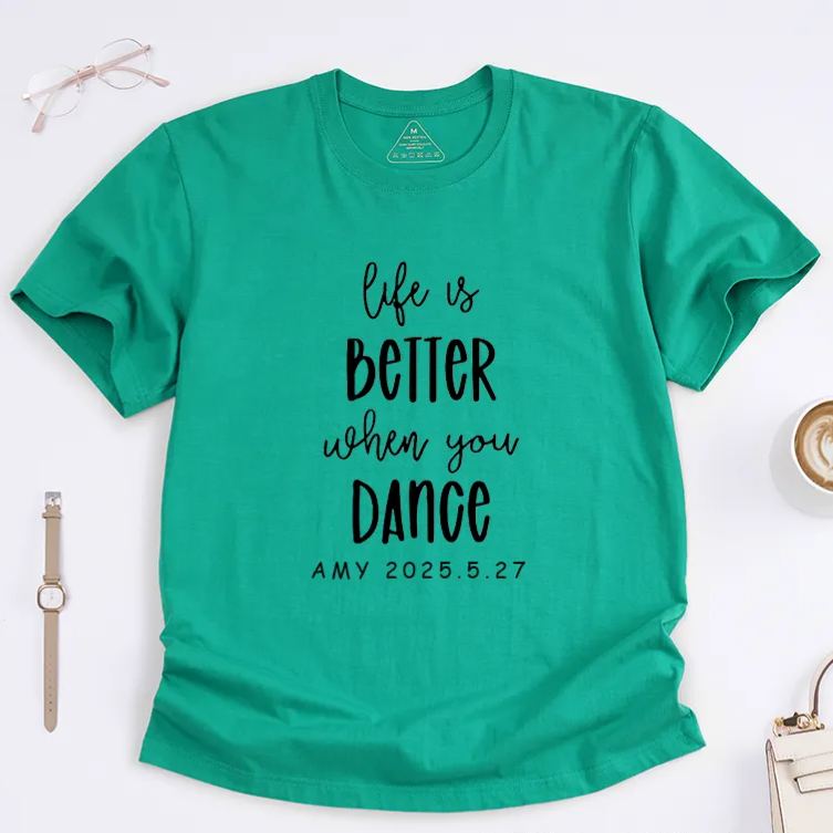 Personalized Life is Better When You Dance T-Shirt Custom Date Gift Dance Lover Unisex Shirt Unique Birthday Present for Dancers Friends Family