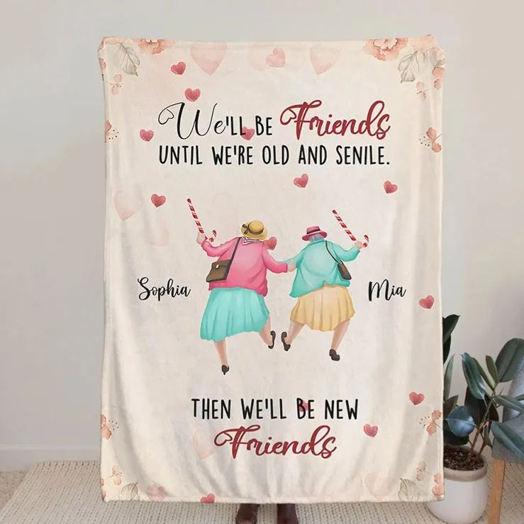 Personalized We'll Be Friends until We're Old and Senile Soft Throw Blanket with 2-6 Name Valentine's Day Gift for Friend Anniversary Gift for Bestie
