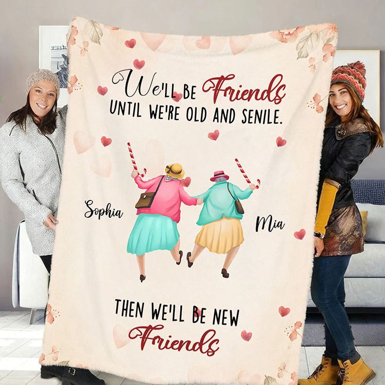 Personalized We'll Be Friends until We're Old and Senile Soft Throw Blanket with 2-6 Name Valentine's Day Gift for Friend Anniversary Gift for Bestie