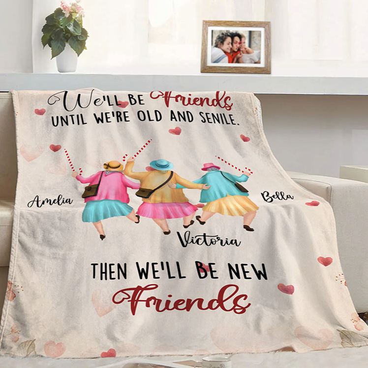 Personalized We'll Be Friends until We're Old and Senile Soft Throw Blanket with 2-6 Name Valentine's Day Gift for Friend Anniversary Gift for Bestie