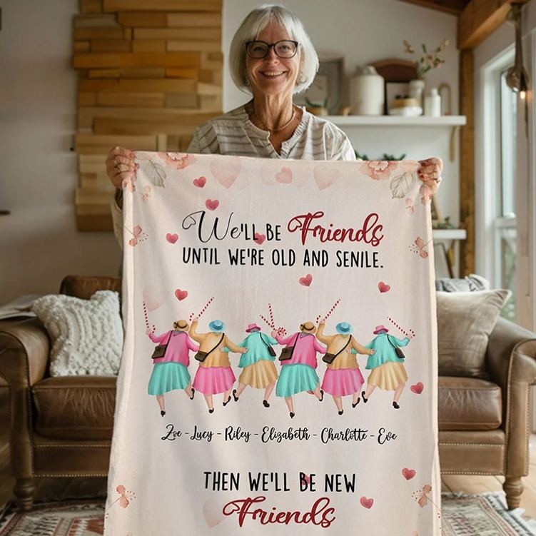 Personalized We'll Be Friends until We're Old and Senile Soft Throw Blanket with 2-6 Name Valentine's Day Gift for Friend Anniversary Gift for Bestie
