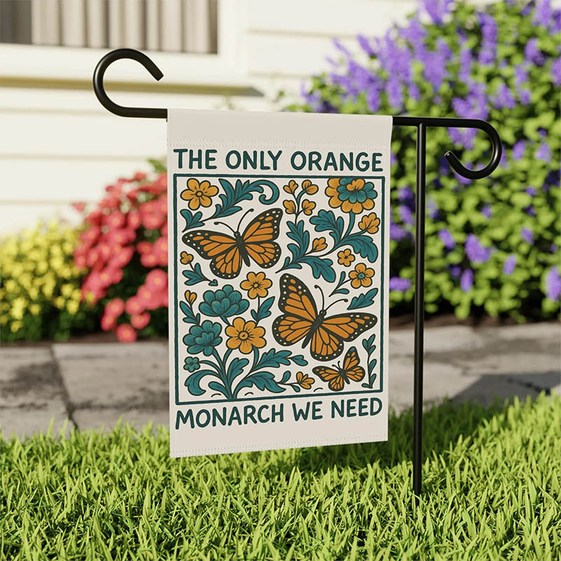 The Only Orange Monarch We Need Garden Flag Yard Sign Feminist Garden Decor Resist Fascism Democracy Sign