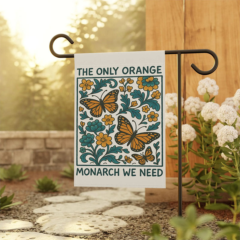 The Only Orange Monarch We Need Garden Flag Yard Sign Feminist Garden Decor Resist Fascism Democracy Sign