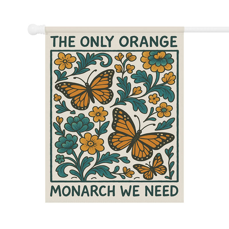 The Only Orange Monarch We Need Garden Flag Yard Sign Feminist Garden Decor Resist Fascism Democracy Sign