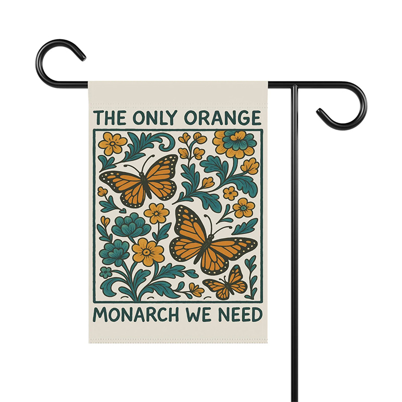 The Only Orange Monarch We Need Garden Flag Yard Sign Feminist Garden Decor Resist Fascism Democracy Sign