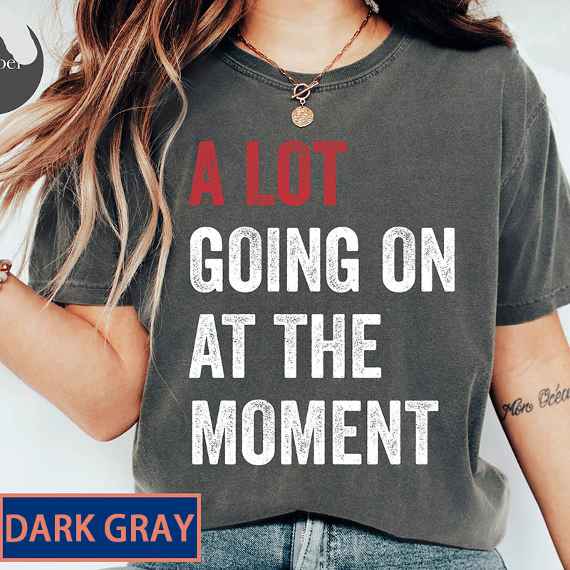 Personalized A Lot Going On At The Moment Shirt A lot going on Shirt Concert Shirt Fan Shirt for Tay Concert for Swifties Music Lovers