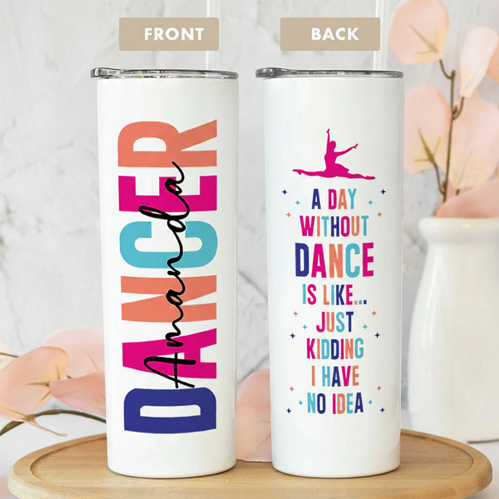 Personalized A Day Without Dancing Is Like Just Kidding Tumbler Gifts for Dance Teacher Dance Lover Tumbler Gift for Kids Friend Granddaughter