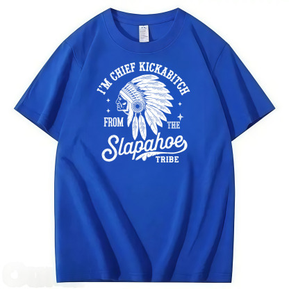 CHIEF KICKABITCH FROM THE SLAPAHOE TRIBE, Unisex Cotton Funny T Shirt